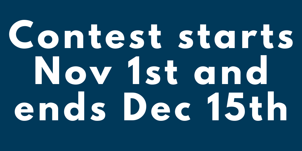 text that reads, "Contest starts Nov 1st and ends Dec 15th"