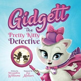 "Gidgett the Pretty Kitty Detective" by Alexandria Williams