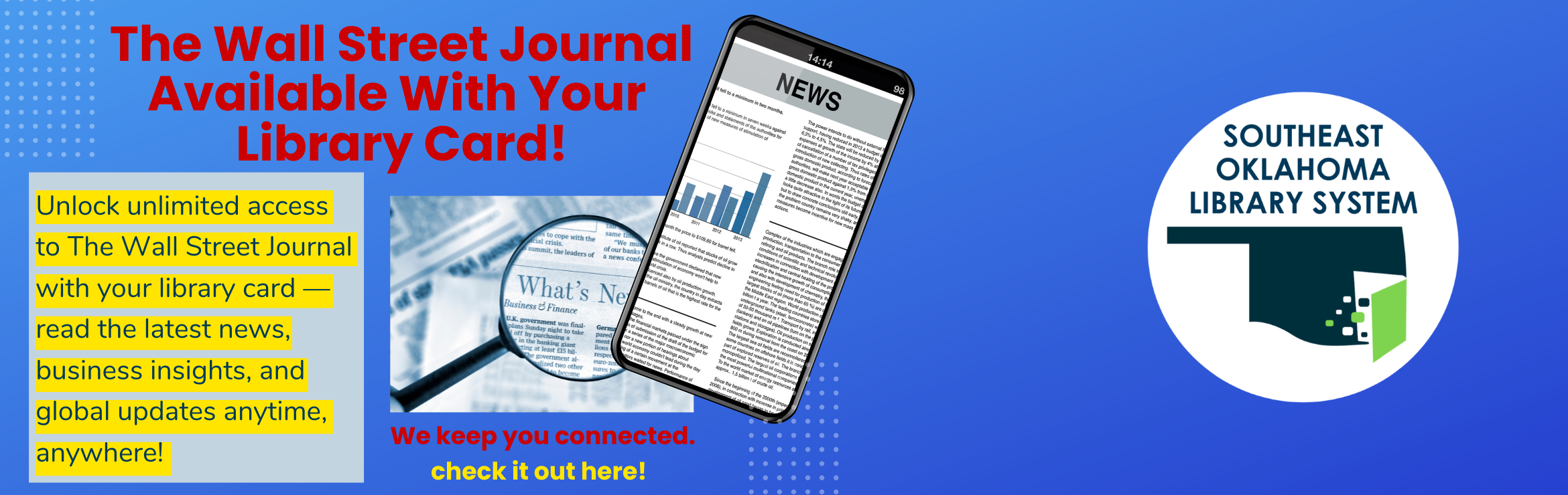 "The Wall Street Journal Available with your Library Card" graphic that you can click on and it will redirect you to that database to check it out